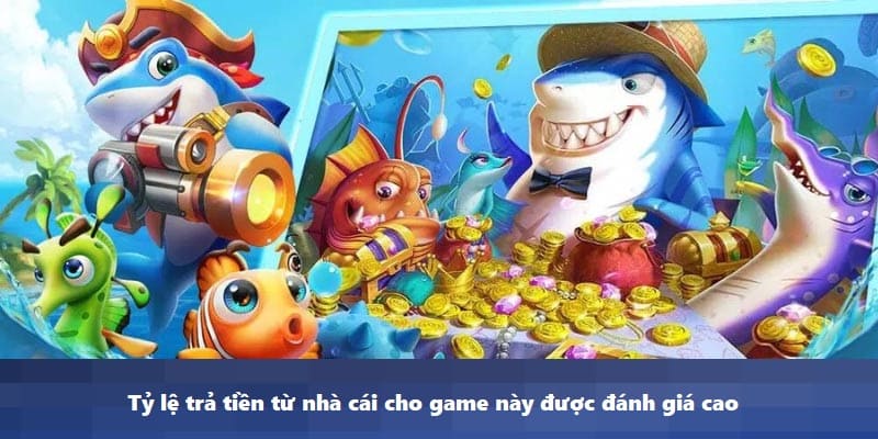 Tỷ lệ trả tiền từ nhà cái cho game này được đánh giá cao