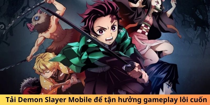 Tải Demon Slayer Mobile để tận hưởng gameplay lôi cuốn