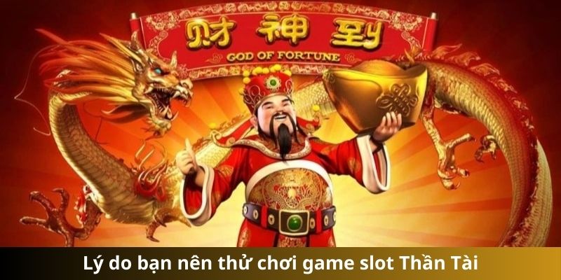 Lý do bạn nên thử chơi game slot Thần Tài